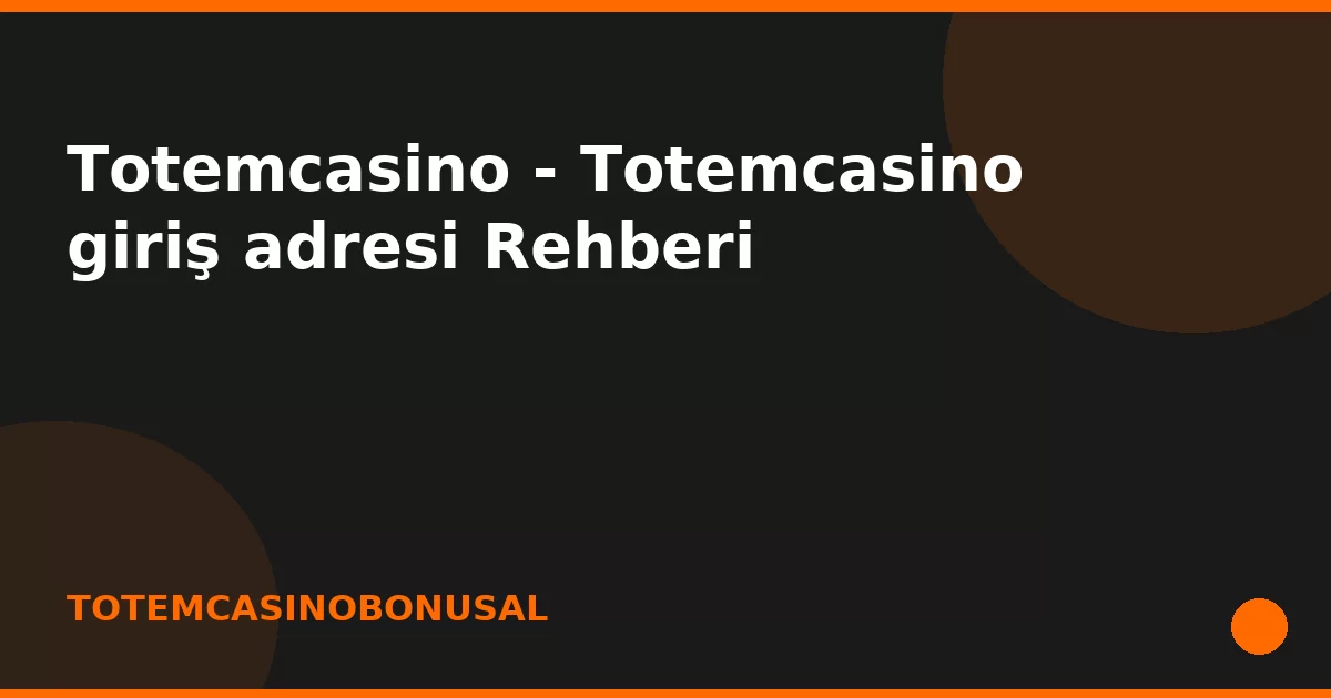 anasayfa-featured Totemcasino - Totemcasino giriş adresi Rehberi